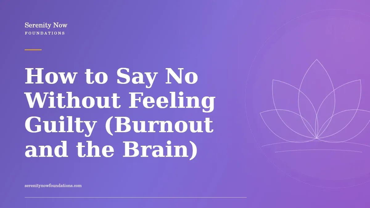 How to Say No Without Feeling Guilty (Burnout and the Brain)