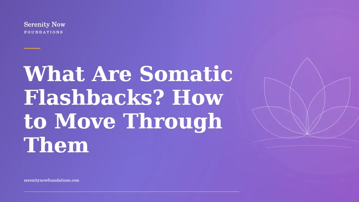 What Are Somatic Flashbacks? How to Move Through Them