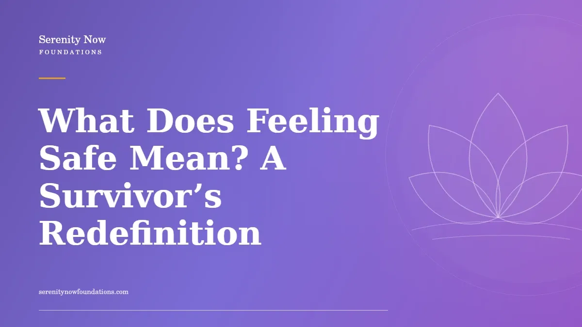 What Does Feeling Safe Mean? A Survivor’s Redefinition