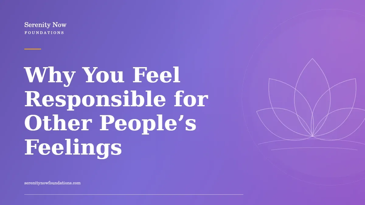 Why You Feel Responsible for Other People’s Feelings