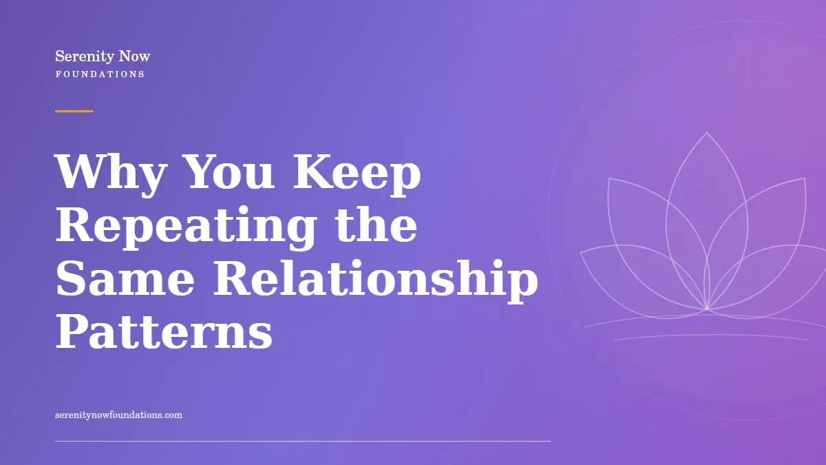 Why You Keep Repeating the Same Relationship Patterns
