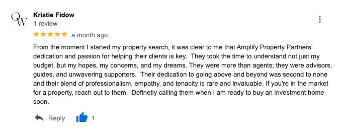 From the moment I started my property search, it was clear to me that Amplify Property Partners’ dedication and passion for helping their clients is key. They took the time to understand not just my budget, but my hopes, my concerns, and my dreams. They were more than agents; they were advisors, guides, and unwavering supporters. Their dedication to going above and beyond was second to none and their blend of professionalism, empathy, and tenacity is rare and invaluable. If you're in the market for a property, reach out to them. Definetly calling them when I am ready to buy an investment home soon.