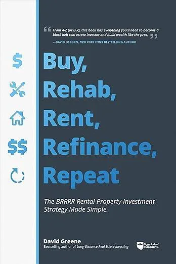 Buy, Rehab, Rent, Refinance, Repeat by David Greene