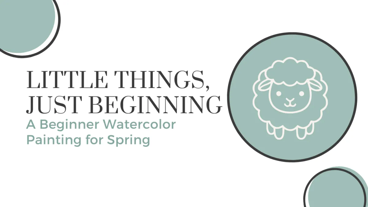 Little Things, Just Beginning: A Beginner Watercolor Painting for Spring