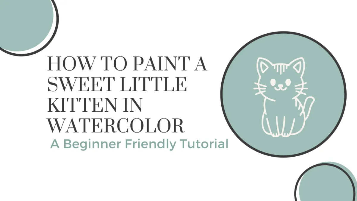 How to Paint a Sweet Little Kitten in Watercolor - A Beginner Friendly Tutorial