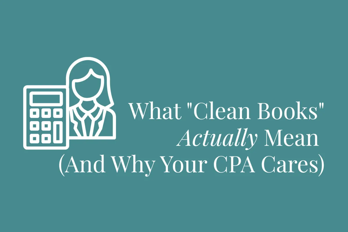 What "Clean Books" Actually Mean (And Why Your CPA Cares)