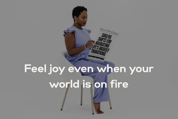 Feel Joy Even When Your World Is On Fire