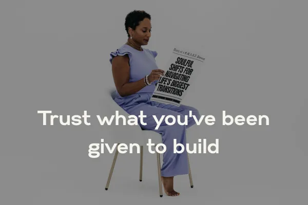 Trust what you've been given to build