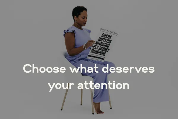 Choose What Deserves Your Attention