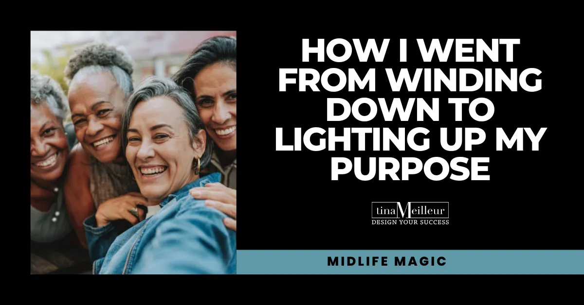 Redefining Retirement - How I Went From Winding Down to Lighting Up My Purpose