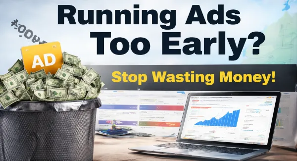 Running Ads Too Early? Here’s What to Know Before You Waste Money