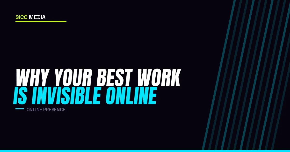 Why Your Best Work Is Invisible Online