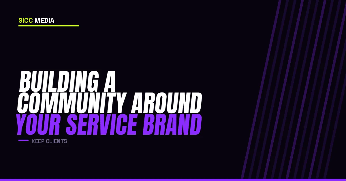 Building a Community Around Your Service Brand | Sicc Media