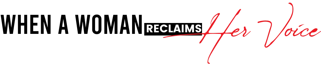 When a Woman reclaims her voice