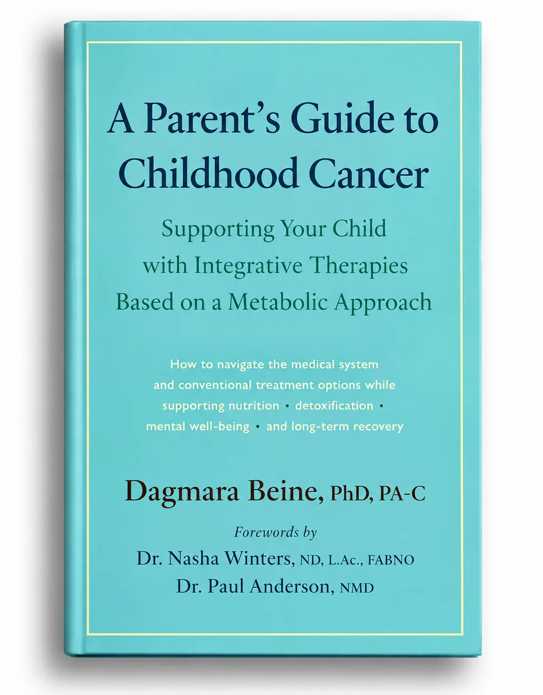 A Parent's Guide to Childhood Cancer book cover — supporting your child with integrative therapies based on a metabolic approach, by Dagmara Beine, PhD, PA-C