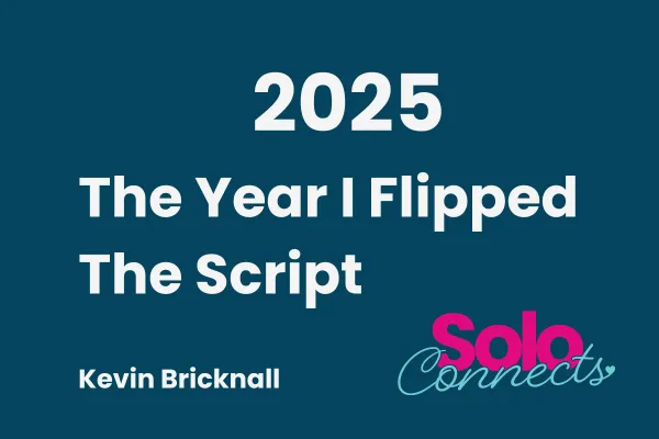Image of the words 2025 The Year I flipped the script, by Kevin Bricknall
