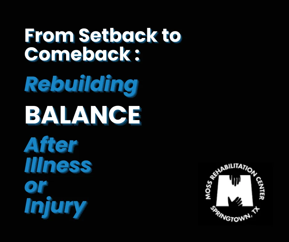 From Setback to Comeback: Rebuilding Balance After Illness or Injury