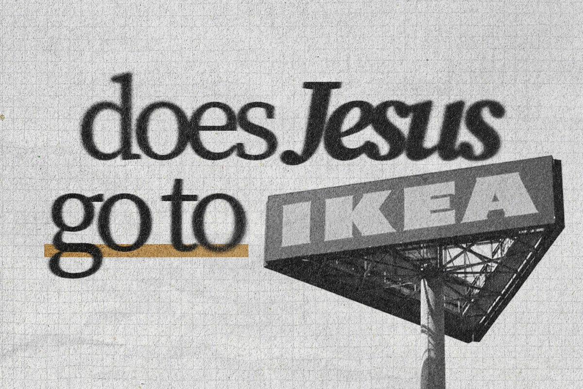 Does Jesus go to IKEA?