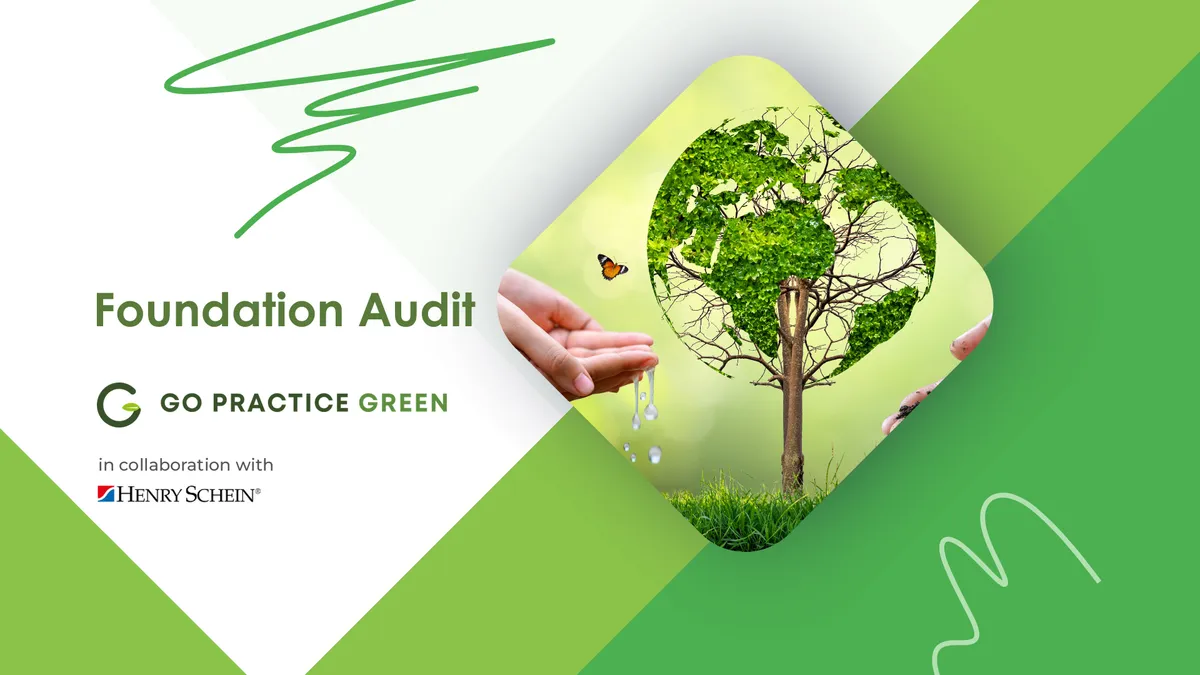Go Practice Green Foundation Audit, in collaboration with Henry Schein