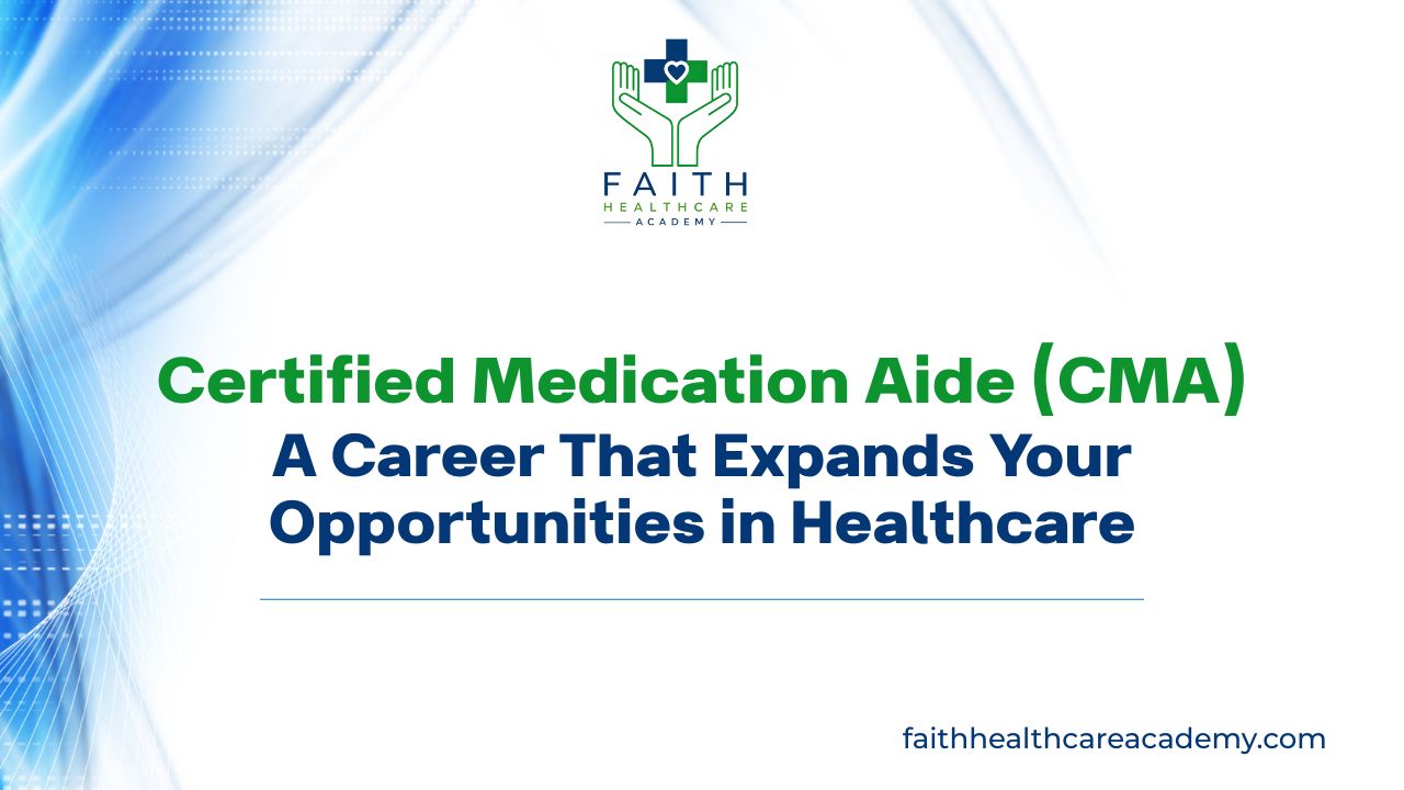 Certified Medication Aide (CMA), CMA certification, medication aide training, healthcare career, medication administration, Faith Healthcare Academy, healthcare certification, CMA course