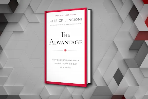 The Advantage by Patrick Lencioni Summary: Why "Smart" Businesses Still Fail