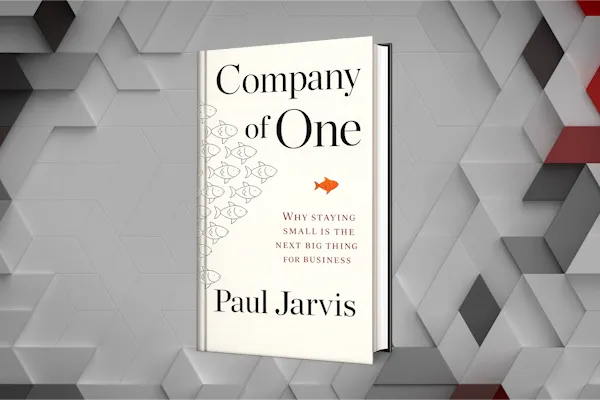 Company of One by Paul Jarvis Summary: Why Scaling Will Kill Your Business