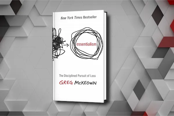 Essentialism By Greg McKeown Summary: Why Saying "Yes" Is Killing Your Business