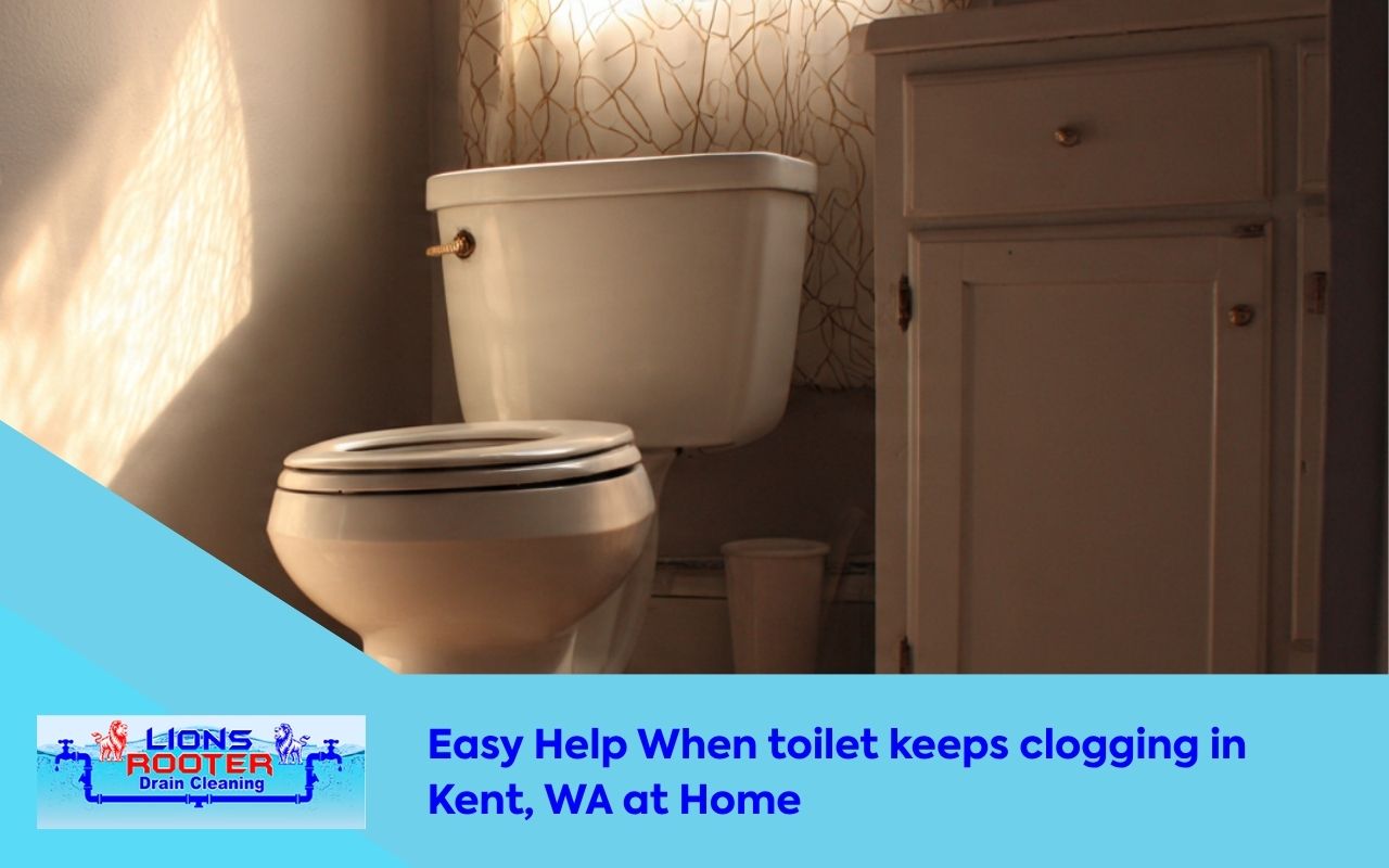 Easy Help When toilet keeps clogging in Kent, WA at Home