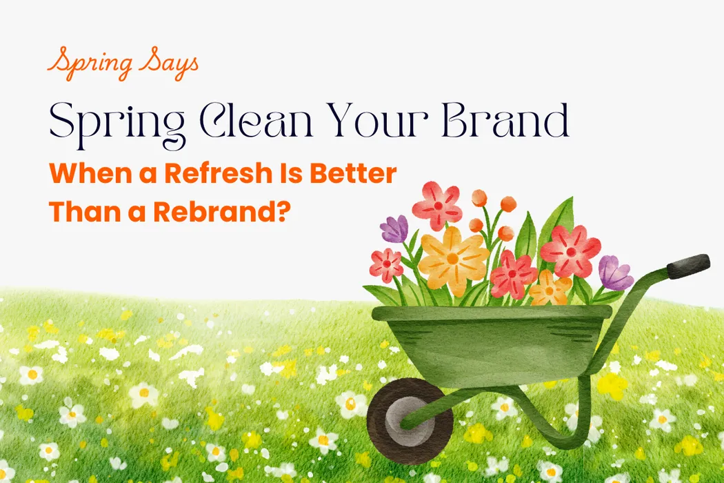 Spring Clean Your Brand: When a Refresh Is Better Than a Rebrand