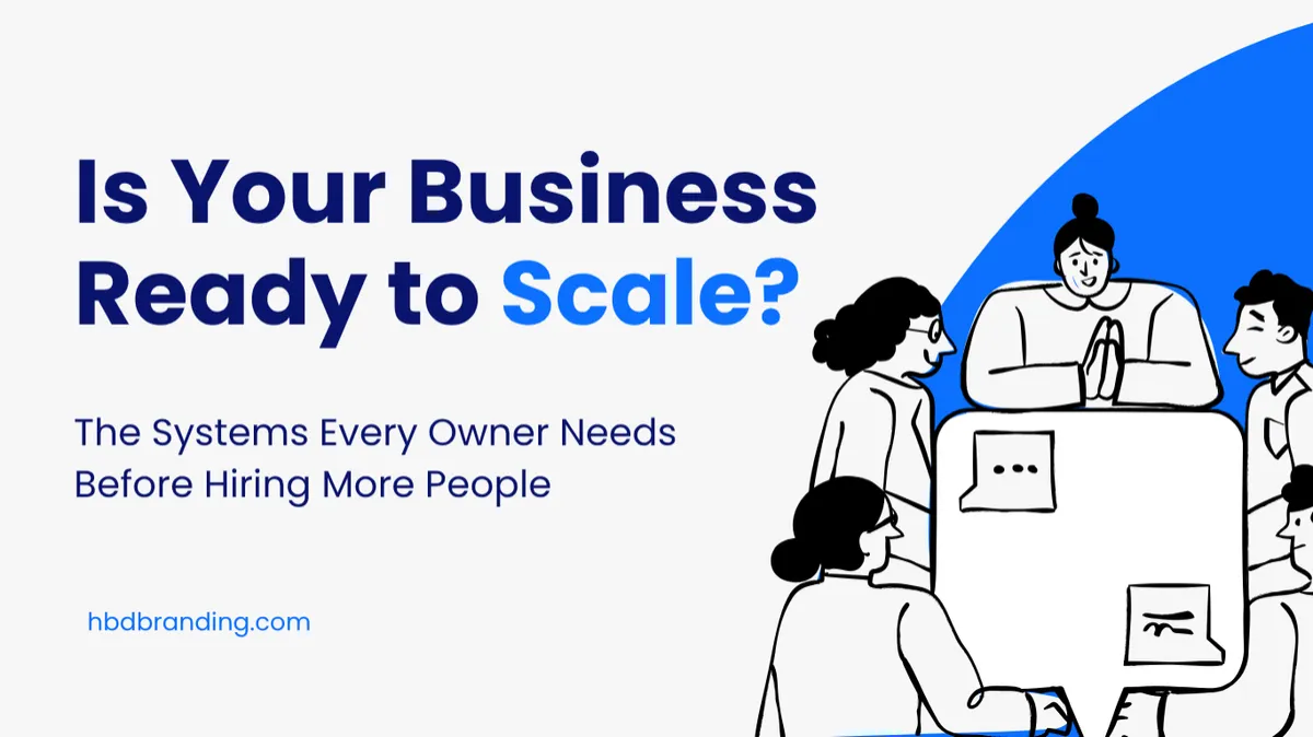 Is Your Business Ready to Scale? The Systems Every Owner Needs Before Hiring More People
