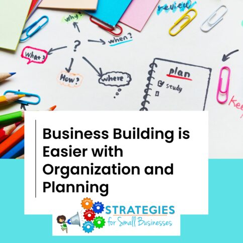 Business Building is Easier with Organization and Planning