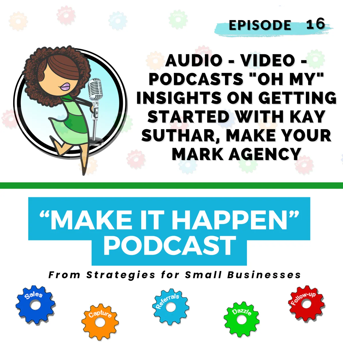 Episode 16 - Audio – Video – Podcasts Oh My! Insights on Getting Started with Kay Suthar, Make Your Mark Agency