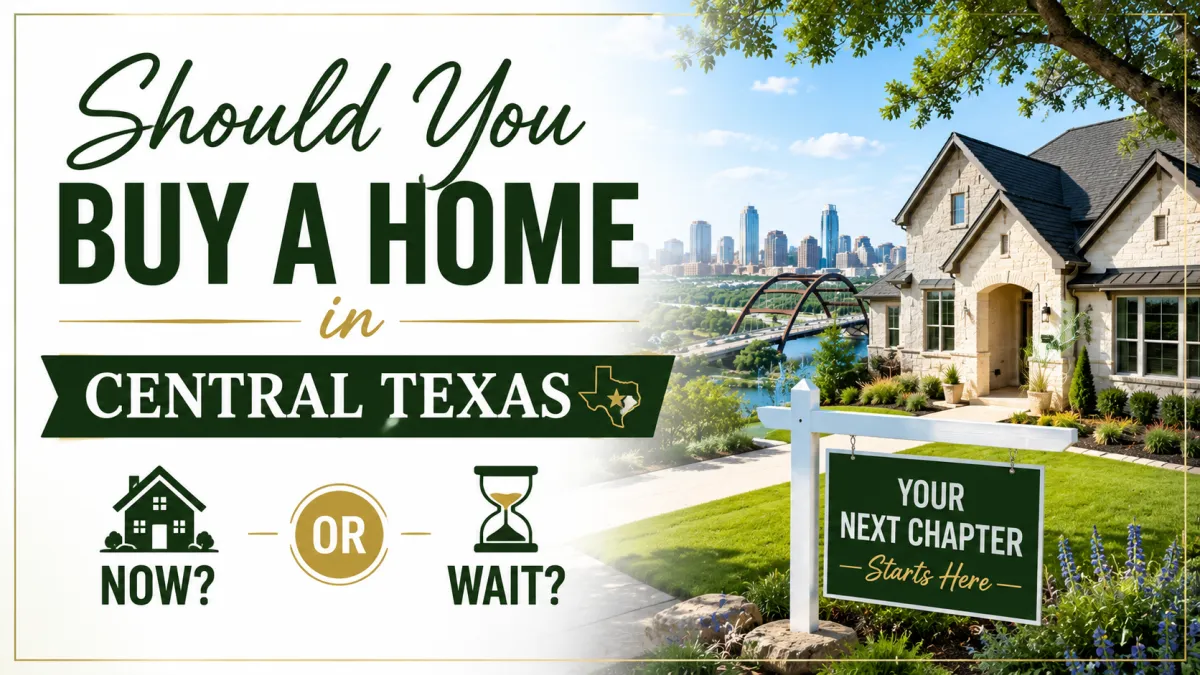 Should You Buy a Home in Central Texas Now or Wait guide for Georgetown TX buyers and sellers