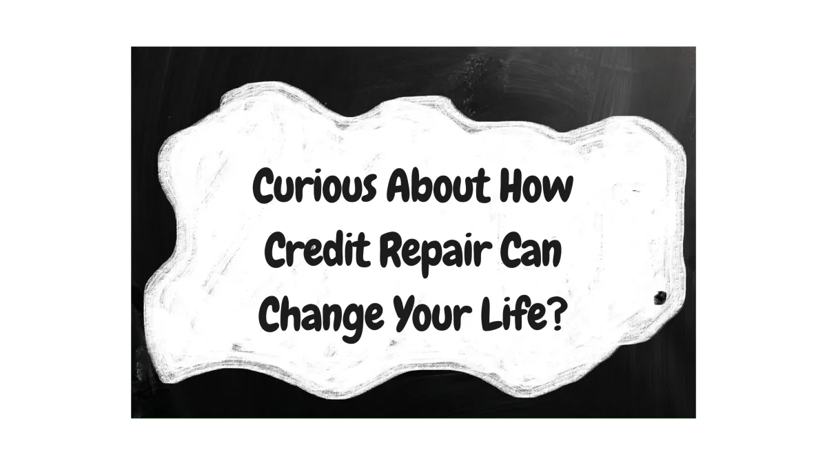 curious about how credit repair can change your life