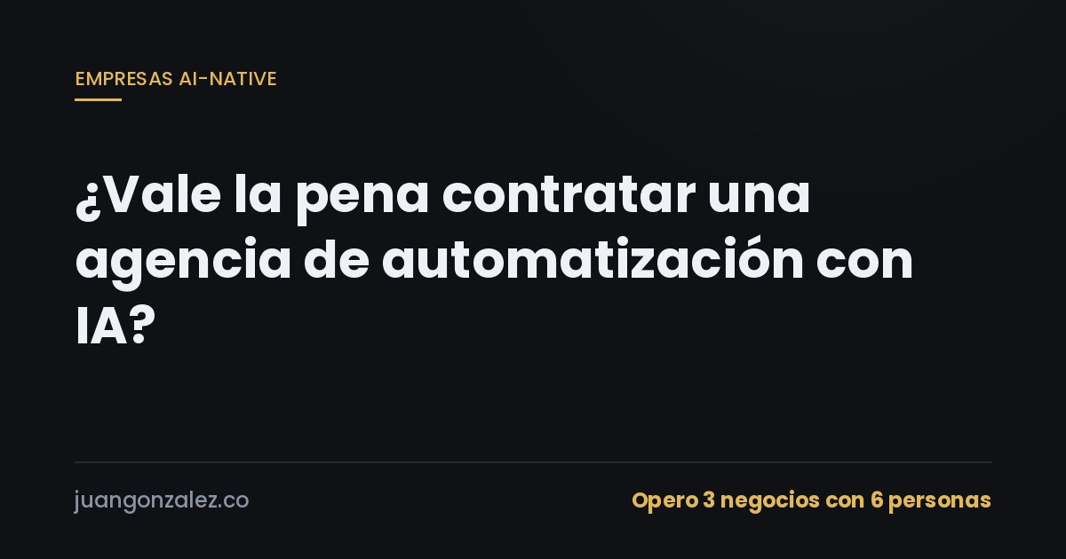 ¿Vale la pena contratar una agencia de automatización con IA?