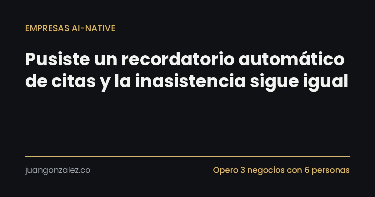 Pusiste un recordatorio automático de citas y la inasistencia sigue igual