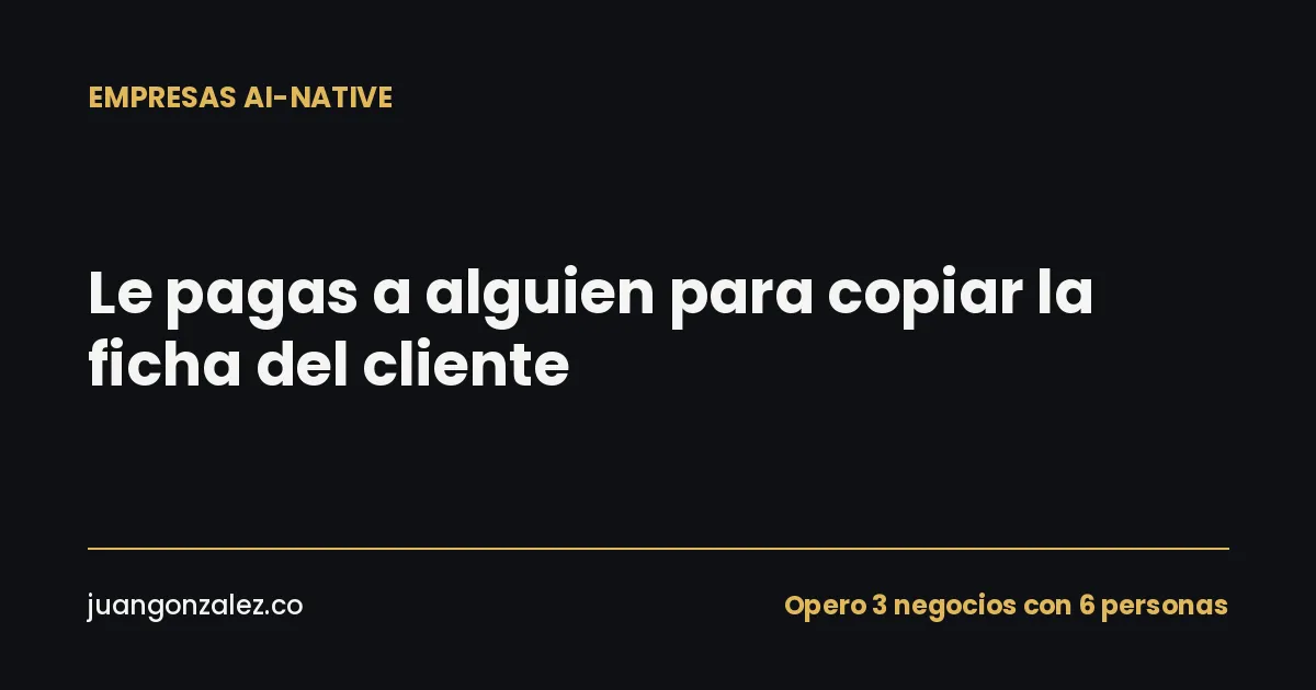 Le pagas a alguien para copiar la ficha del cliente