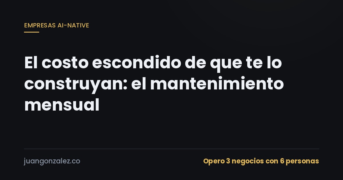 El costo escondido de que te lo construyan: el mantenimiento mensual