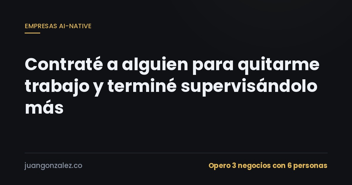 Contraté a alguien para quitarme trabajo y terminé supervisándolo más