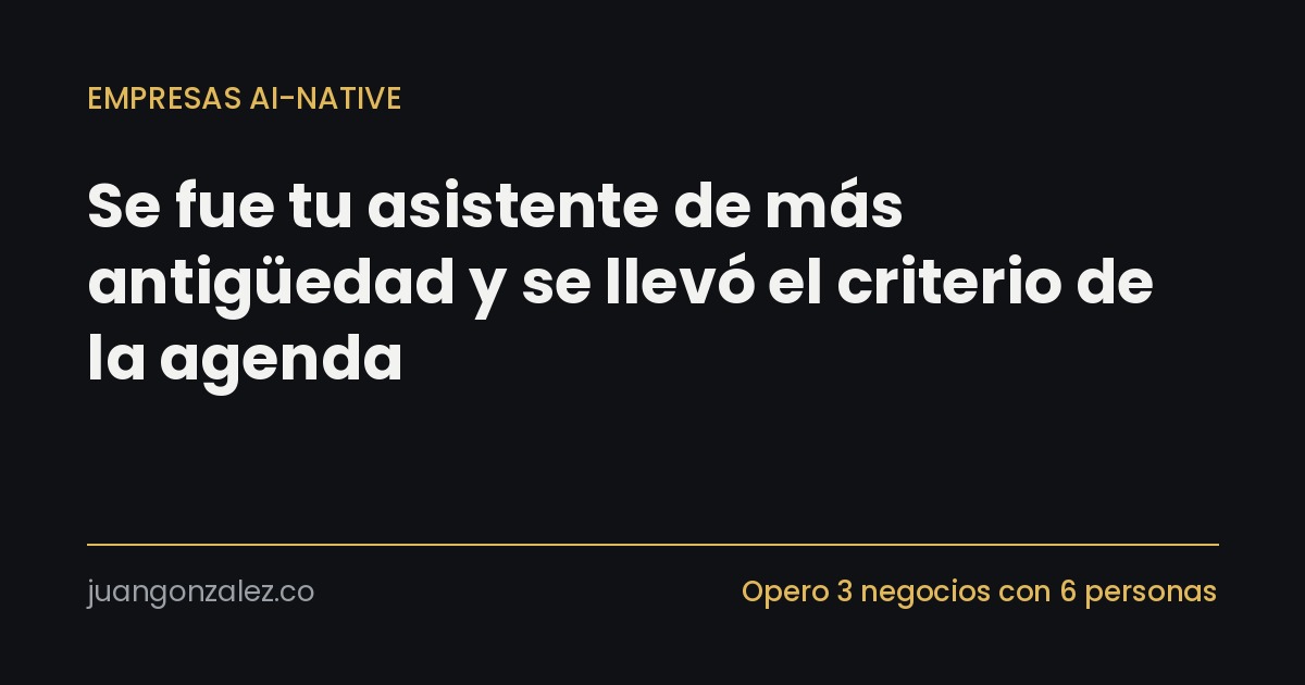 Se fue tu asistente de más antigüedad y se llevó el criterio de la agenda