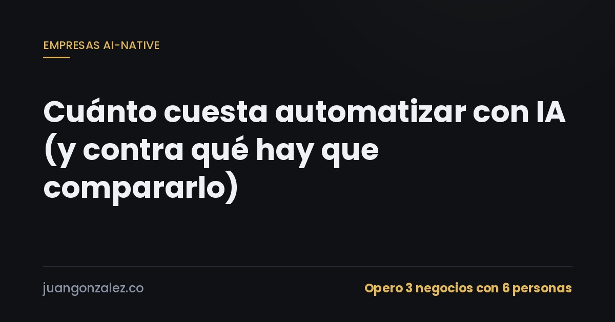 Cuánto cuesta automatizar con IA (y contra qué hay que compararlo)