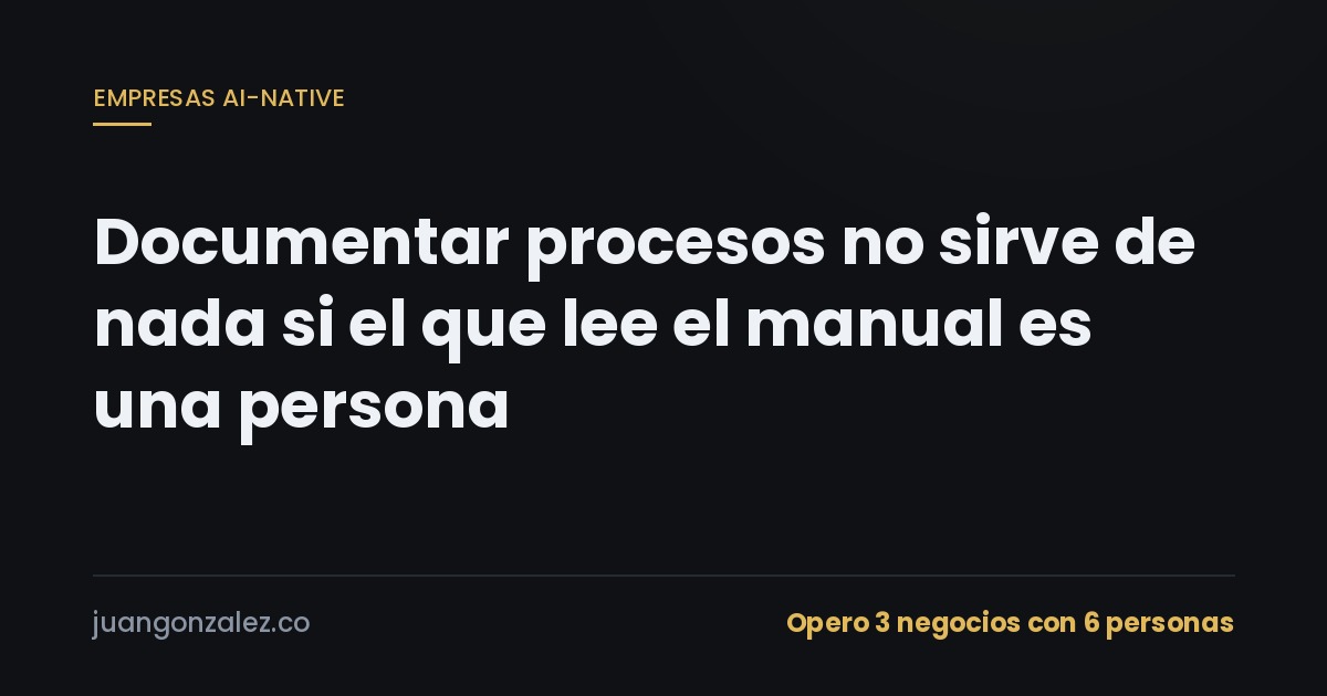 Documentar procesos no sirve de nada si el que lee el manual es una persona