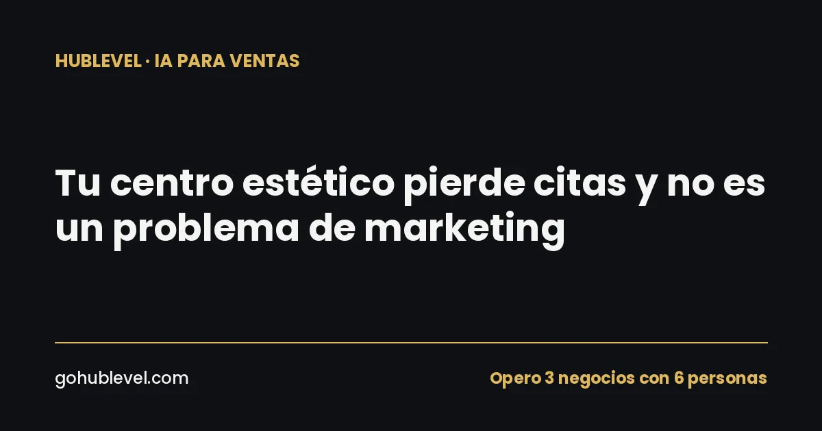 Tu centro estético pierde citas todos los días y el problema no es de marketing (es que nadie hace seguimiento a tiempo)