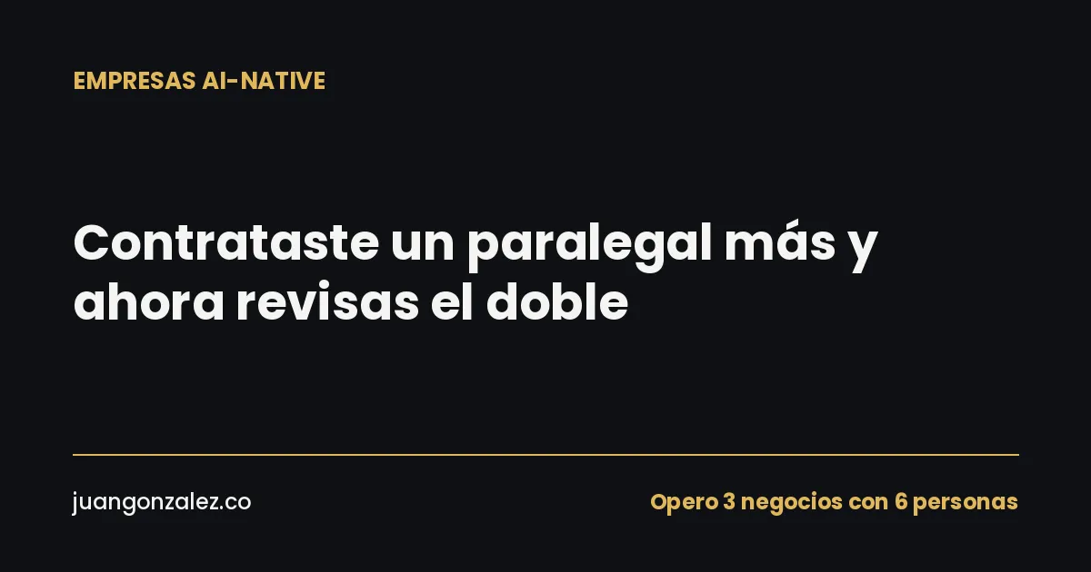Contrataste un paralegal más y ahora revisas el doble