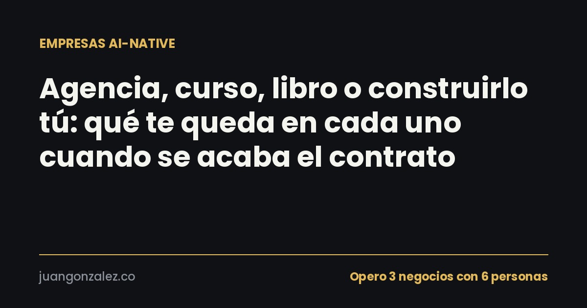 Agencia, curso, libro o construirlo tú: qué te queda en cada uno cuando se acaba el contrato