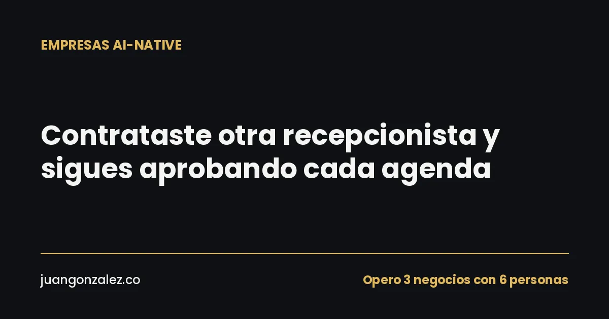 Contrataste otra recepcionista para el centro estético y sigues aprobando cada agenda tú