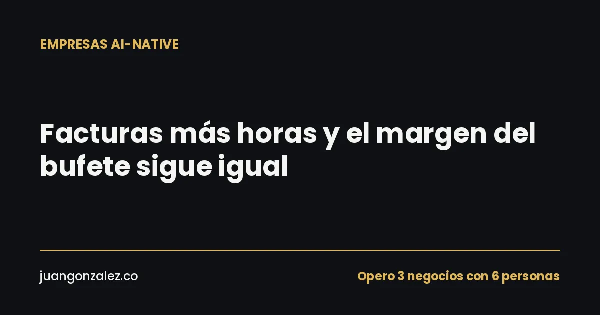 Facturas más horas cada mes y el margen del bufete sigue igual
