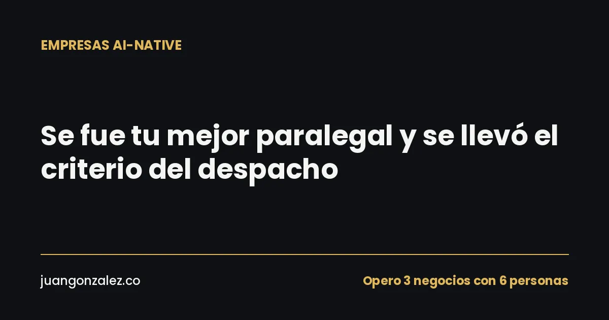 Se fue tu mejor paralegal y se llevó el criterio del despacho