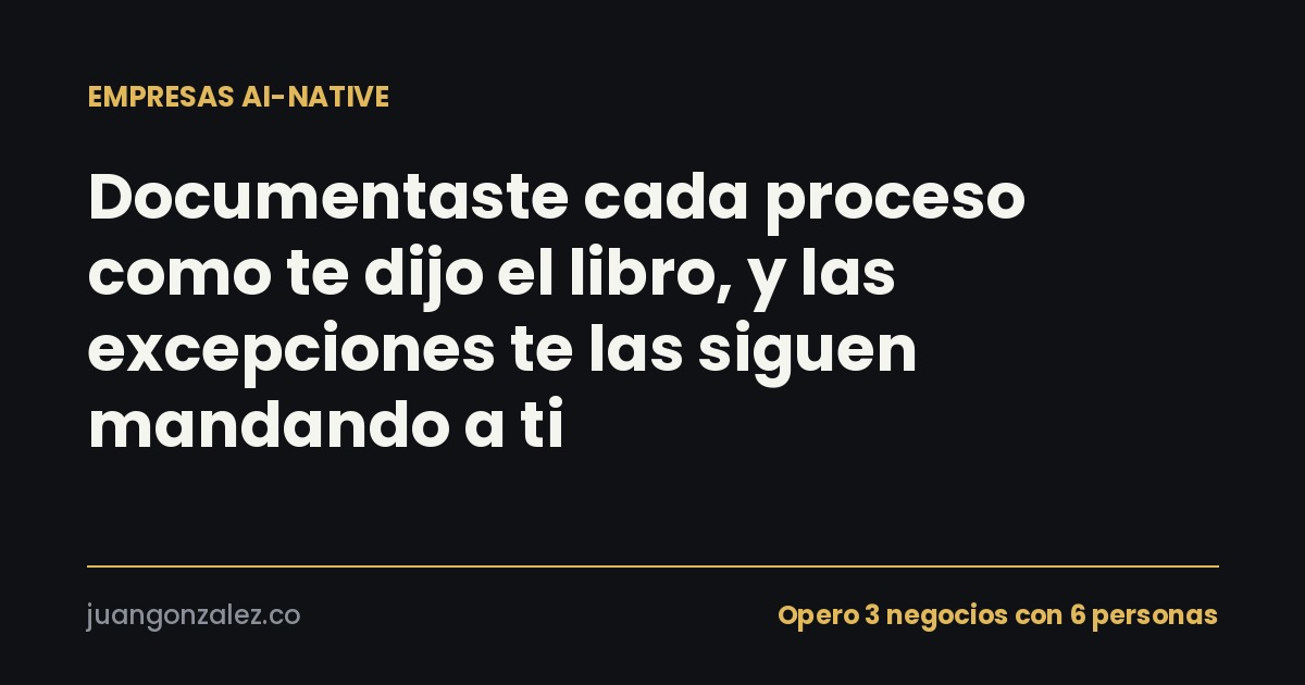 Documentaste cada proceso como te dijo el libro, y las excepciones te las siguen mandando a ti