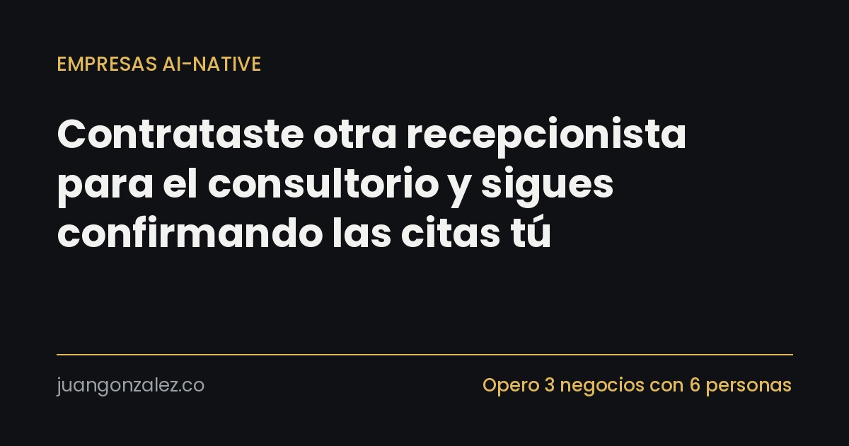 Contrataste otra recepcionista para el consultorio y sigues confirmando las citas tú